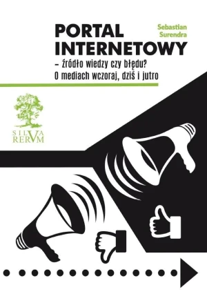 Portal internetowy – źródło wiedzy czy błędu? O mediach wczoraj, dziś i jutro - Sebastian Surendra - książka