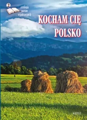Kocham cię Polsko 2. Antologia poetów współczesnych - praca zbiorowa - książka