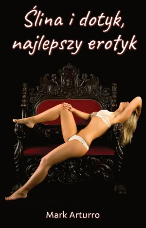 Ślina i dotyk, najlepszy erotyk - Arturro Mark - książka