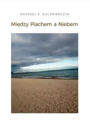 Między Piachem a Niebem - Andrzej R. Kuczmierczyk - książka