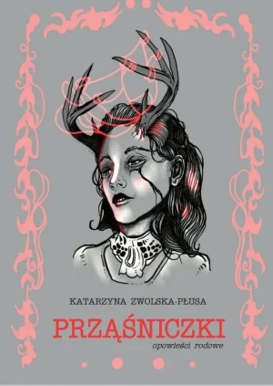 Prząśniczki. Opowieści rodowe - Katarzyna Zwolska-Płusa - książka
