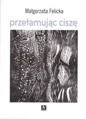 Przełamując ciszę - Małgorzata Felicka - książka