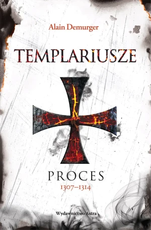 Templariusze. Proces 1307–1314 - Alain Demurger - książka