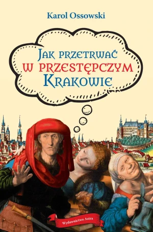 Jak przetrwać w przestępczym Krakowie - Karol Ossowski - książka