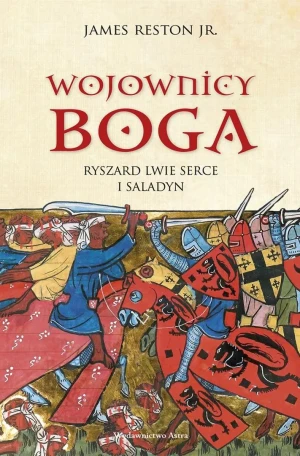 Wojownicy Boga. Ryszard Lwie Serce i Saladyn - James Reston - książka