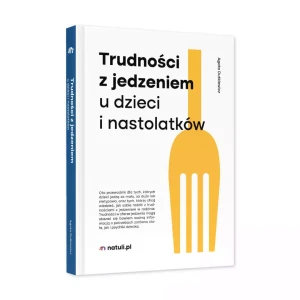 Trudności z jedzeniem u dzieci i nastolatków - Agata Dutkiewicz - książka