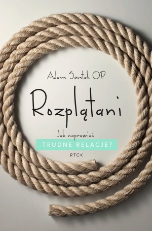 Rozplątani. Jak naprawiać trudne relacje? - Adam Szustak - książka