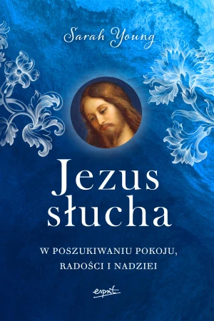 Jezus słucha. W poszukiwaniu pokoju, radości i nadziei - Sarah Young, Monika Mendroch-Karbowska - książka