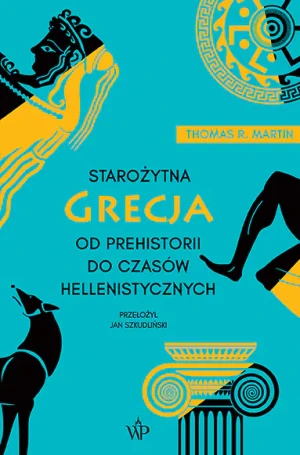 Starożytna Grecja. Od prehistorii do czasów hellenistycznych - Thomas R. Martin - książka