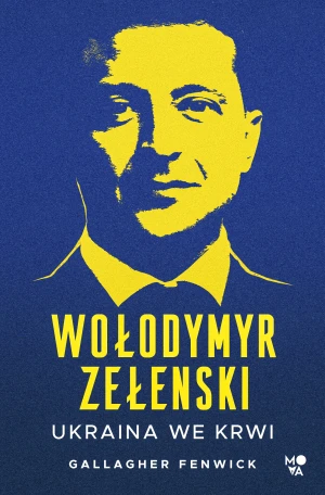 Wołodymyr Zełenski. Ukraina we krwi - Gallagher Fenwick, Paweł Łapiński, Ida Świerkocka - książka