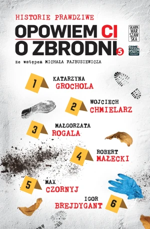 Opowiem ci o zbrodni. Historie prawdziwe - praca zbiorowa - książka