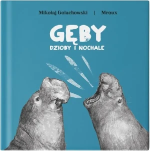 Gęby, dzioby i nochale - Mikołaj Golachowski, Maria Bulikowska MROUX - książka
