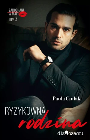Ryzykowna rodzina. Zakochani w mafii. Tom 3 - Paula Ciulak - książka