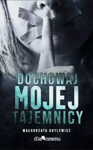 Dochowaj mojej tajemnicy - Małgorzata Grylewicz - książka