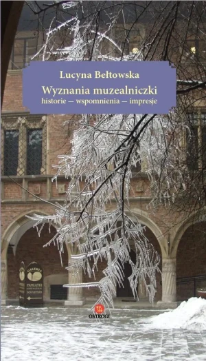 Wyznania muzealniczki. Historie, wspomnienia, impresje - Lucyna Bełtowska - książka