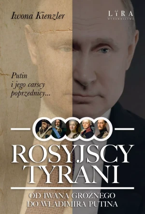 Rosyjscy tyrani. Od Iwana Groźnego do Władimira Putina - Iwona Kienzler - książka