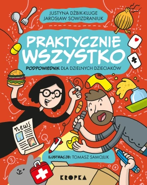 Praktycznie wszystko. Podpowiednik dla dzielnych dzieciaków - Justyna Dżbik-Kluge, Jarosław Sowizdraniuk, Tomas - książka