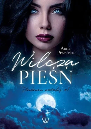 Wilcza pieśń. Śladami watahy. Tom 1 - Anna Piwnicka - książka