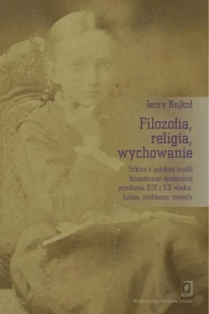 Filozofia, religia wychowanie - Jerzy Kojkoł - książka