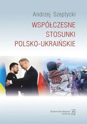 Współczesne stosunki polsko-ukraińskie - Andrzej Szeptycki - książka