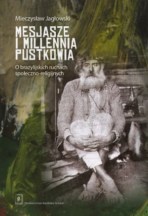 Mesjasze i millennia pustkowia. O brazylijskich ruchach społeczno-religijnych - Mieczysław Jagłowski - książka