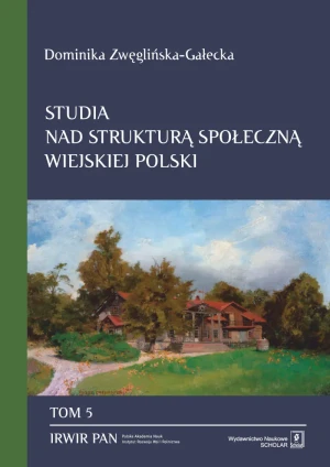 Studia nad strukturą społeczną wiejskiej Polski. Tom 5 - Dominika Zwęglińska-Gałecka - książka