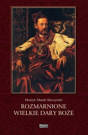 Rozmarnione wielkie dary Boże - Henryk Marek Słoczyński - książka