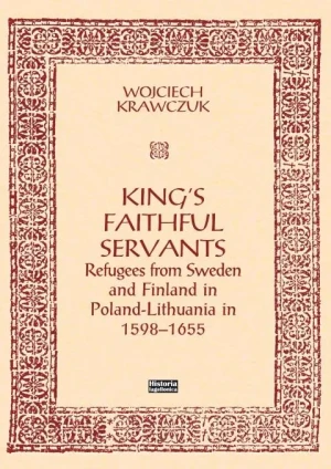 King's Faithful Servants. Refugees from Sweden... - Wojciech Krawczuk - książka