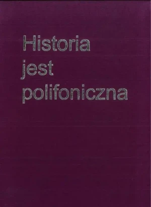 Historia jest polifoniczna - praca zbiorowa - książka