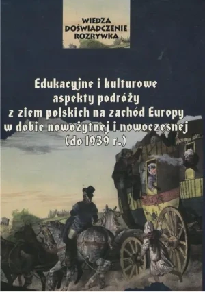 Edukacyjne i kulturowe aspekty podróży z ziem polskich na zachód Europy w dobie nowożytnej i nowoczesnej (do 1939 r.) - Tomasz Pudłocki - książka