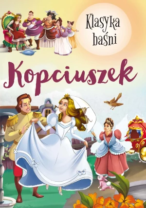 Kopciuszek. Klasyka baśni - praca zbiorowa - książka