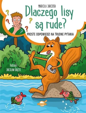 Dlaczego lisy są rude? Proste odpowiedzi na trudne pytania - Mariola Jarocka - książka
