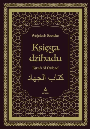 Księga dżihadu. Kitab Al Dżihad - opracowanie zbiorowe, Wojciech Szewko - książka