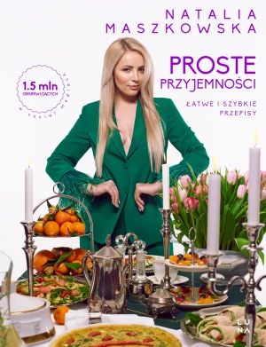Proste przyjemności. Łatwe i szybkie przepisy - Natalia Maszkowska - książka