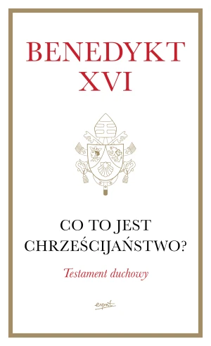 Co to jest chrześcijaństwo? - Benedykt XVI - książka