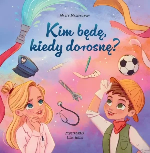 Kim będę kiedy dorosnę - Marek Marcinowski - książka