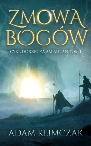 Zmowa bogów. Dorzecze Am'Ahtan. Tom 1 - Adam Klimczak - książka