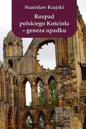 Rozpad polskiego Kościoła. Geneza upadku - Stanisław Krajski - książka