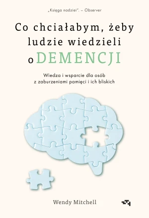Co chciałabym, żeby ludzie wiedzieli o demencji - Wendy Mitchell - książka