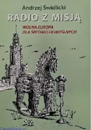 Radio z misją. Wolna Europa dla średnio domyślnych - Andrzej Świdlicki - książka