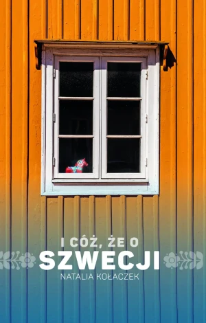 I cóż, że o Szwecji - Natalia Kołaczek - książka