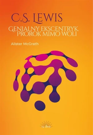 C.S. Lewis. Genialny ekscentryk, prorok mimo woli - Alister McGrath - książka