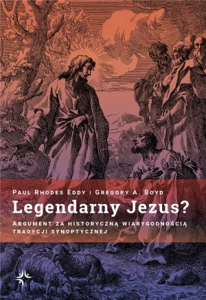 Legendarny Jezus? Argument za historyczną wiarygodnością tradycji synoptycznej - Paul Rhodes Eddy - książka