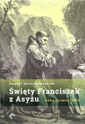 Święty Franciszek z Asyżu - Gilbert Keith Chesterton - książka