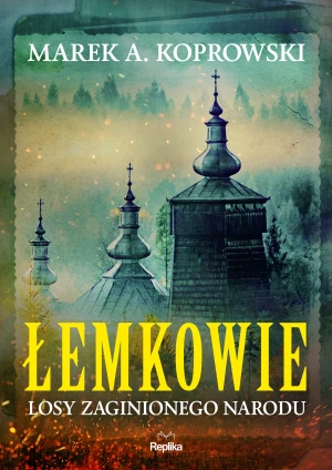 Łemkowie. Losy zaginionego narodu - Marek A. Koprowski, Marta Akuszewska - książka
