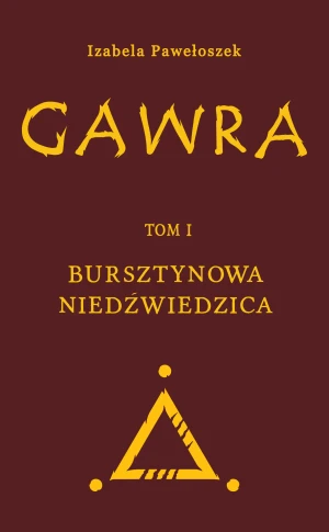 Gawra. Bursztynowa Niedźwiedzica. Tom 1 - Izabela Pawełoszek - książka