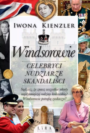 Windsorowie. Celebryci, nudziarze, skandaliści - Iwona Kienzler - książka