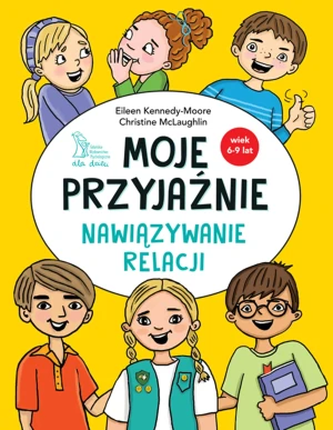 Moje przyjaźnie. Nawiązywanie relacji - Eileen Kennedy-Moore - książka