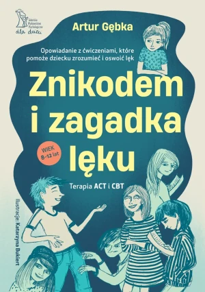 Znikodem i zagadka lęku. Opowiadanie z ćwiczeniami, które pomoże dziecku zrozumieć i oswoić lęk - Katarzyna Bukiert - książka
