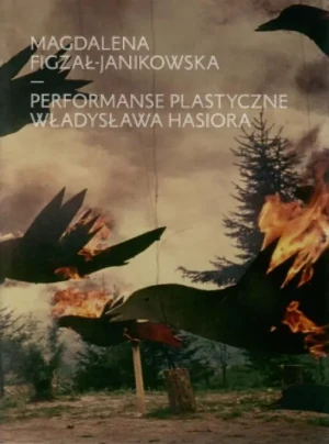 Performanse plastyczne Władysława Hasiora - Magdalena Figzał-Janikowska - książka